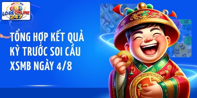 Tổng hợp kết quả kỳ trước soi cầu XSMB ngày 4/8