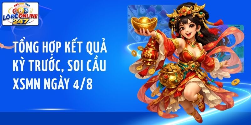 Tổng hợp kết quả kỳ trước, soi cầu XSMN ngày 4/8