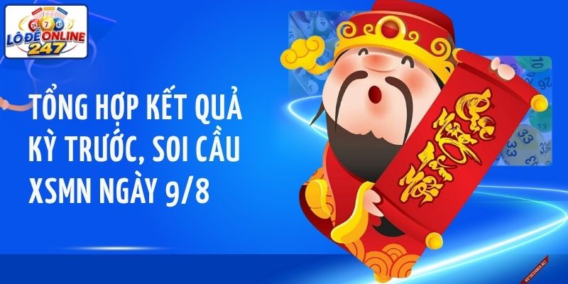 Tổng hợp kết quả kỳ trước, soi cầu XSMN ngày 9/8