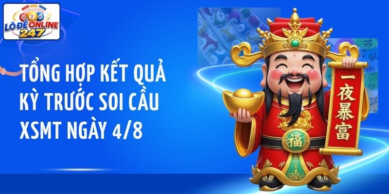 Tổng hợp kết quả kỳ trước soi cầu XSMT ngày 4/8