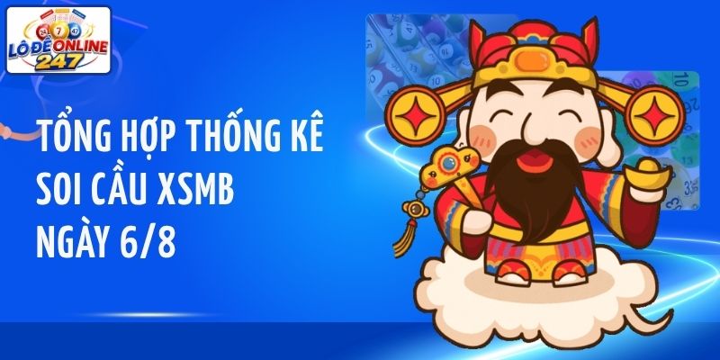 Tổng hợp thống kê soi cầu XSMB ngày 6/8