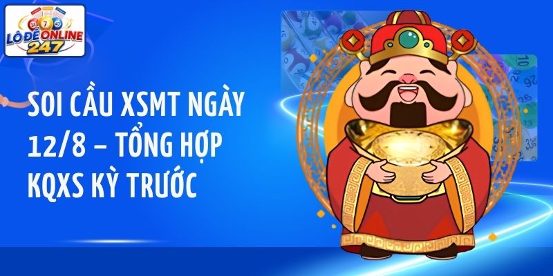 Soi cầu XSMT ngày 12/8 – Tổng hợp KQXS kỳ trước