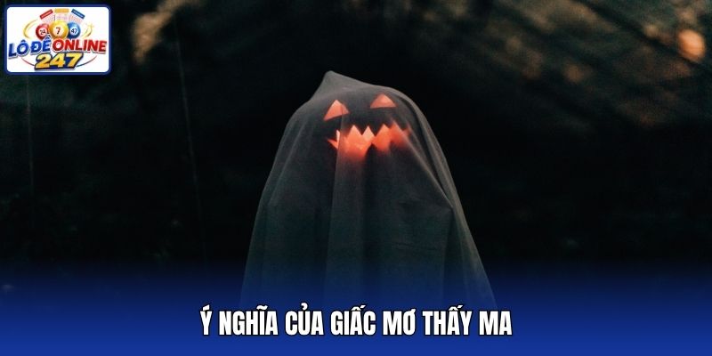 Ý nghĩa của giấc mơ thấy ma